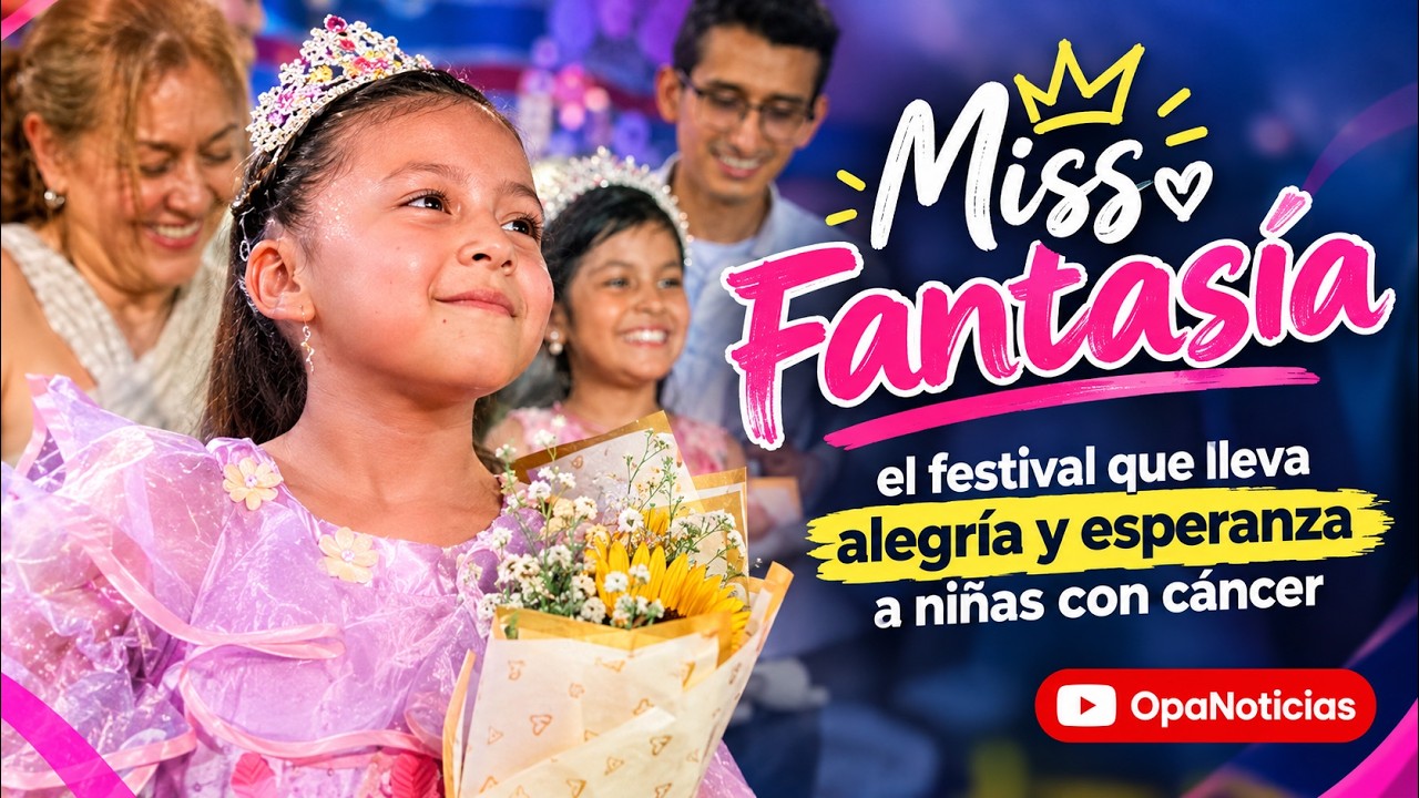 Miss Fantasía: el festival que lleva alegría y esperanza a niñas con cáncer | Opanoticias